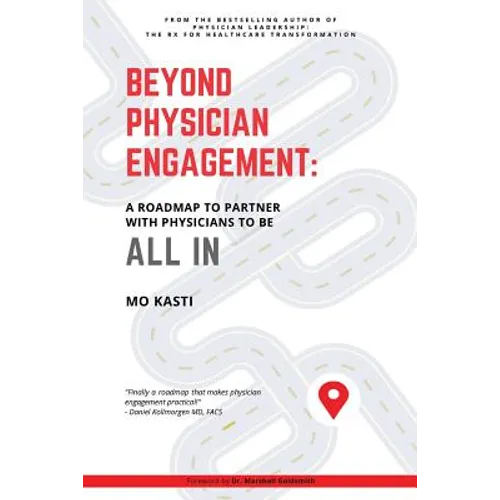 Beyond Physician Engagement: A Roadmap to Partner with Physicians to Be All In - Paperback