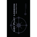 UAV PILOT LOGBOOK 2nd Edition: A Comprehensive Drone Flight Logbook for Professional and Serious Hobbyist Drone Pilots - Log Your Drone Flights Like a - Hardcover