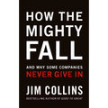 How the Mighty Fall: And Why Some Companies Never Give in - Hardcover