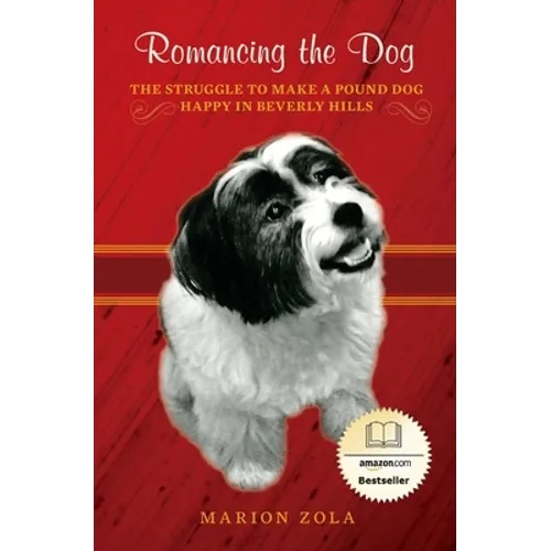 Romancing the Dog: The Struggle To Make A Pound Dog Happy in Beverly Hills - Paperback
