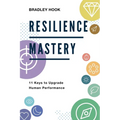 Resilience Mastery: 11 keys to upgrade human performance - Paperback