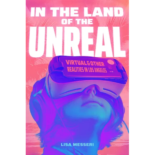 In the Land of the Unreal: Virtual and Other Realities in Los Angeles - Paperback
