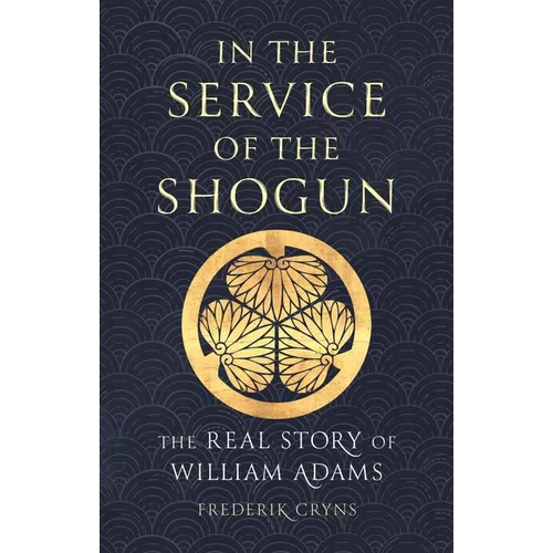 In the Service of the Shogun: The Real Story of William Adams - Hardcover