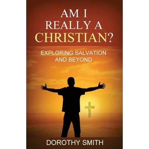 Am I Really A Christian?: Exploring Salvation and Beyond - Paperback