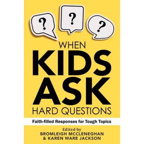 When Kids Ask Hard Questions: Faith-Filled Responses for Tough Topics - Paperback
