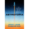 Astrotopia: The Dangerous Religion of the Corporate Space Race - Paperback