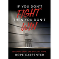If You Don't Fight Then You Don't Win: Becoming Great. One Battle at a Time. - Paperback