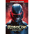 RoboCop Rogue City Complete Guide: Best Tips, Tricks, Strategies and much more - Paperback