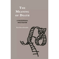 The Meaning of Death: A Philosophical Investigation - Hardcover
