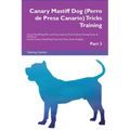 Canary Mastiff Dog (Perro de Presa Canario) Tricks Training Canary Mastiff Dog Tricks & Games Training Tracker & Workbook. Includes: Canary Mastiff Do - Paperback