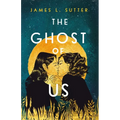 The Ghost of Us - Hardcover