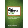 All things new: Essays on Christianity, culture & the arts - Paperback