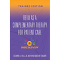 Reiki As a Complementary Therapy For Patient Care: Trainee Edition - Paperback