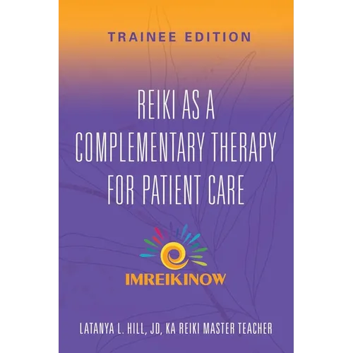 Reiki As a Complementary Therapy For Patient Care: Trainee Edition - Paperback