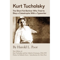 Kurt Tucholsky: The Short Fat Berliner Who Tried to Stop A Catastrophe With A Typewriter - Paperback