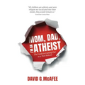 Mom, Dad, I'm an Atheist: The Guide to Coming Out as a NonBeliever - Paperback