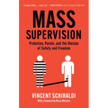 Mass Supervision: Probation, Parole, and the Illusion of Safety and Freedom - Hardcover
