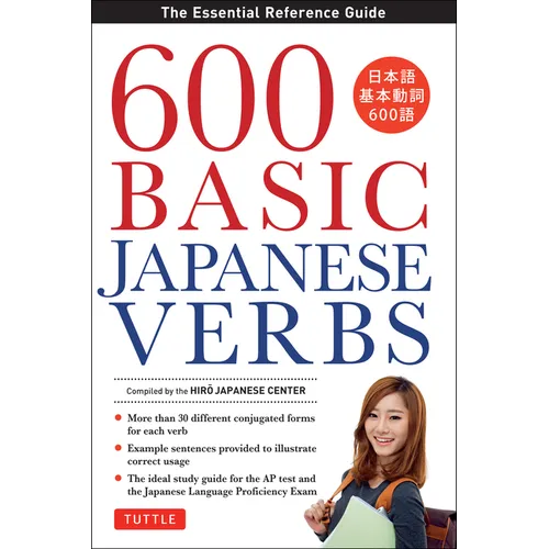 600 Basic Japanese Verbs: The Essential Reference Guide: Learn the Japanese Vocabulary and Grammar You Need to Learn Japanese and Master the Jlpt - Paperback