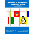 Raspberry Pi IoT In Python Using Linux Drivers, 2nd Edition - Paperback
