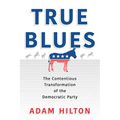 True Blues: The Contentious Transformation of the Democratic Party - Paperback