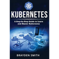 Kubernetes: A Step-by-Step Guide to Learn and Master Kubernetes - Paperback