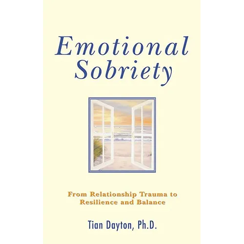 Emotional Sobriety: From Relationship Trauma to Resilience and Balance - Paperback