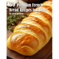50 Premium French Bread Recipes for Home - Paperback