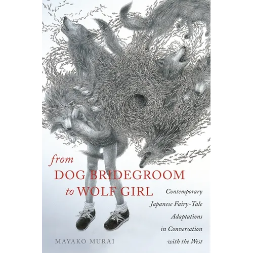 From Dog Bridegroom to Wolf Girl: Contemporary Japanese Fairy-Tale Adaptations in Conversation with the West - Paperback