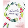 Watercolor Lettering: A Step-By-Step Workbook for Painting Embellished Scripts and Beautiful Art - Paperback