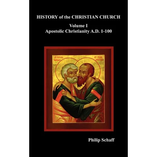 History of the Christian Church, Volume I: Apostolic Christianity. A.D. 1-100 - Hardcover