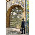 The Shuster Mission to Iran: Leaving Something Worthwhile Behind - Paperback