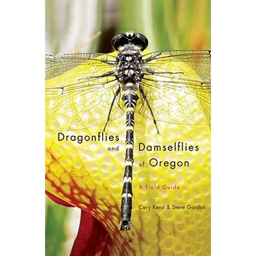 Dragonflies and Damselflies of Oregon: A Field Guide - Paperback