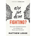Are We Done Fighting?: Building Understanding in a World of Hate and Division - Paperback