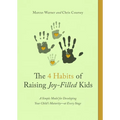 The 4 Habits of Raising Joy-Filled Kids: A Simple Model for Developing Your Child's Maturity- At Every Stage - Paperback