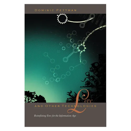 Love and Other Technologies: Retrofitting Eros for the Information Age - Paperback