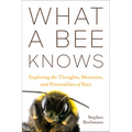 What a Bee Knows: Exploring the Thoughts, Memories, and Personalities of Bees - Paperback