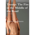 Trump: The Fire in the Middle of the Road: A Novel - Paperback