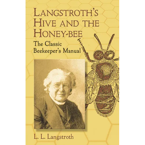 Langstroth's Hive and the Honey-Bee: The Classic Beekeeper's Manual - Paperback