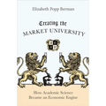 Creating the Market University: How Academic Science Became an Economic Engine - Paperback