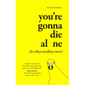 You're Gonna Die Alone (& Other Excellent News) - Paperback