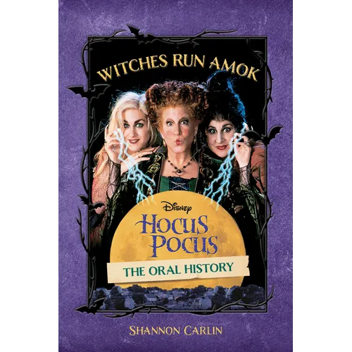 Witches Run Amok: The Oral History of Disney's Hocus Pocus - Hardcover