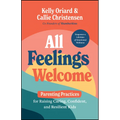 All Feelings Welcome: Parenting Practices for Raising Caring, Confident, and Resilient Kids - Hardcover