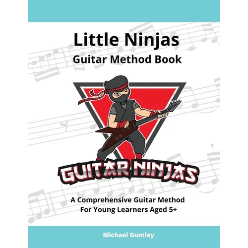 Little Ninjas Guitar Method Book: A Comprehensive Guide For Young Learners Aged 5+ - Paperback