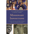 Missionary Impositions: Conversion, Resistance, and other Challenges to Objectivity in Religious Ethnography - Paperback