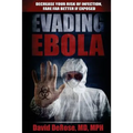 Evading Ebola: Decrease Your Risk of Infection, Fare Far Better if Exposed - Paperback