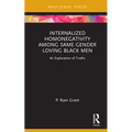 Internalized Homonegativity Among Same Gender Loving Black Men: An Exploration of Truths - Hardcover