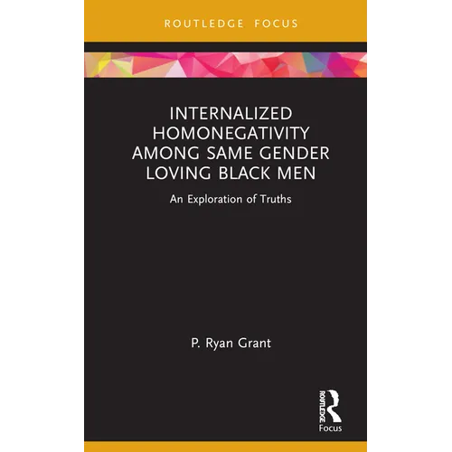 Internalized Homonegativity Among Same Gender Loving Black Men: An Exploration of Truths - Hardcover