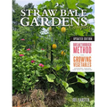 Straw Bale Gardens Complete, Updated Edition: Breakthrough Method for Growing Vegetables Anywhere, Earlier and with No Weeding - Paperback