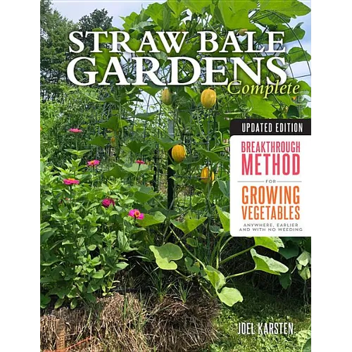 Straw Bale Gardens Complete, Updated Edition: Breakthrough Method for Growing Vegetables Anywhere, Earlier and with No Weeding - Paperback