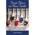 Fruit Flies in Our Faith: Nurturing and Sharing the Fruit of the Spirit - Paperback